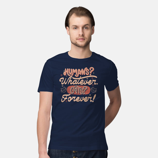 Humans Whatever Cats Forever-Mens-Premium-Tee-tobefonseca