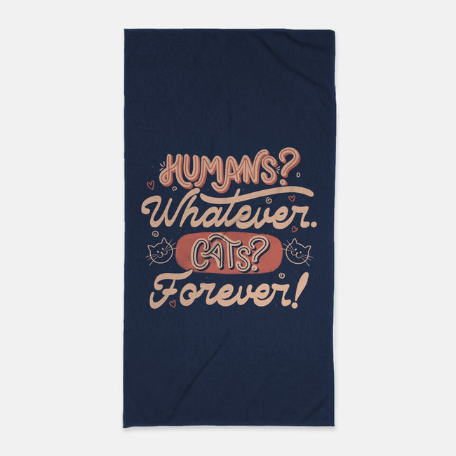 Humans Whatever Cats Forever-None-Beach-Towel-tobefonseca