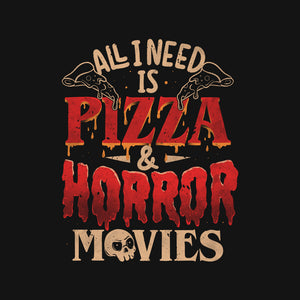 All I Need Is Pizza And Horror Movies