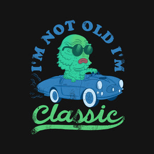 I'm Not Old I'm Classic