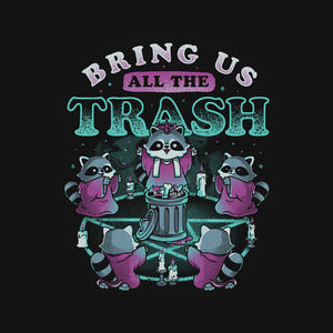 Bring Us All The Trash