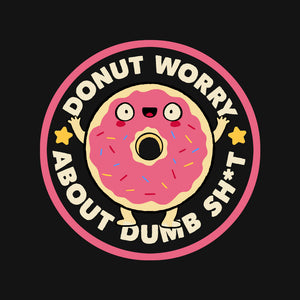 Donut Worry About Dumb Shit