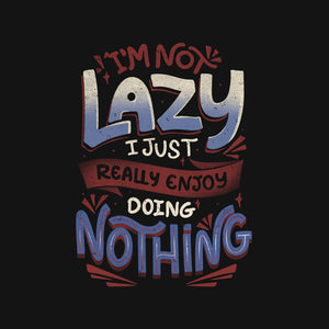 I'm Not Lazy