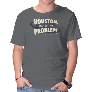 Houston I May Be The Problem