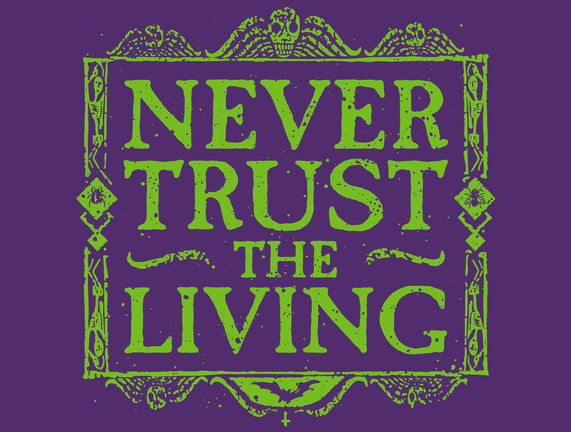 Never Trust Living