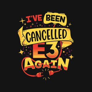 E3 Cancelled