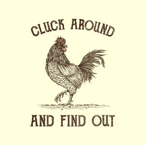 Cluck Around And Find Out