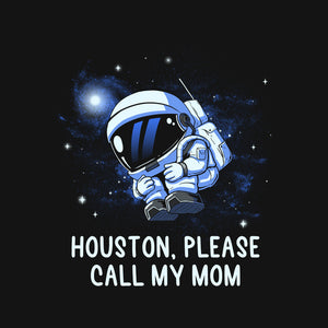 Houston Please Call My Mom