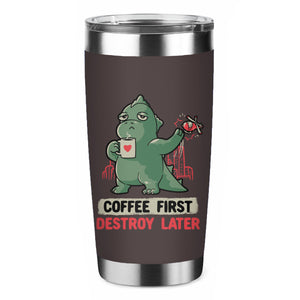 Coffee First Destroy Later