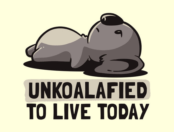 Unkoalified To Live Today