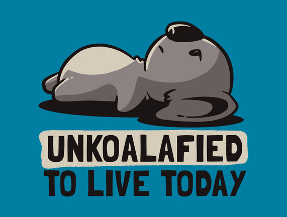 Unkoalified To Live Today