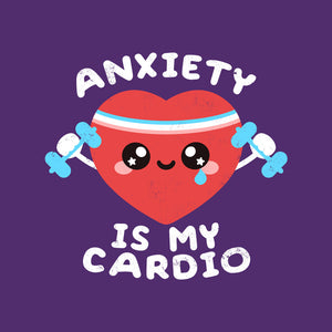 Anxiety Is My Cardio