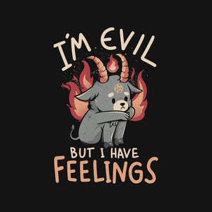 I'm Evil But I Have Feelings