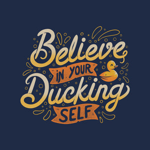 Believe In Your Ducking Self