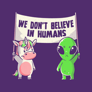 We Don't Believe In Humans