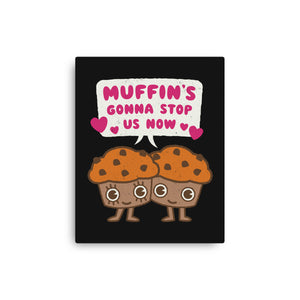 Muffin's Gonna Stop Us