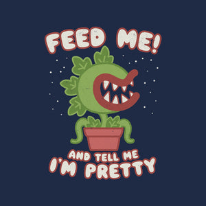 Feed Me! And Tell Me I'm Pretty