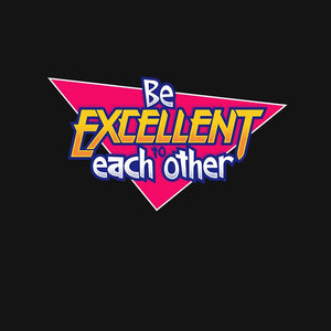 Be Excellent to Each Other