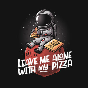 Leave Me Alone With My Pizza