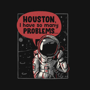 Houston, I Have So Many Problems